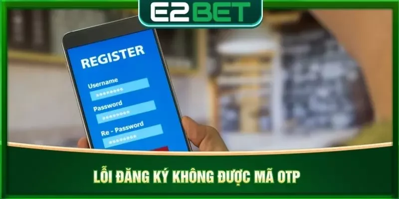 Lỗi đăng ký không được mã OTP