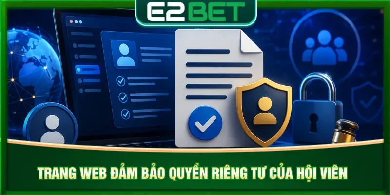 Nền tảng đảm bảo quyền riêng tư của hội viên trong hoạt động