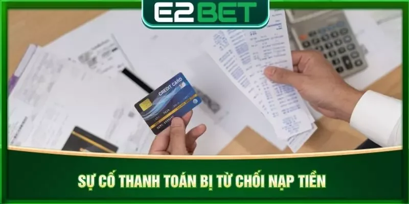 Sự cố thanh toán bị từ chối nạp tiền