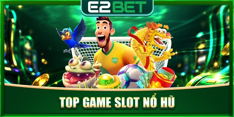 Top game slot nổ hũ